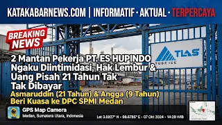 2 Mantan Pekerja PT. ES HUPINDO Ngaku Diintimidasi, Hak Lembur Hingga Uang Pisah 21 Tahun Tak Dibayar